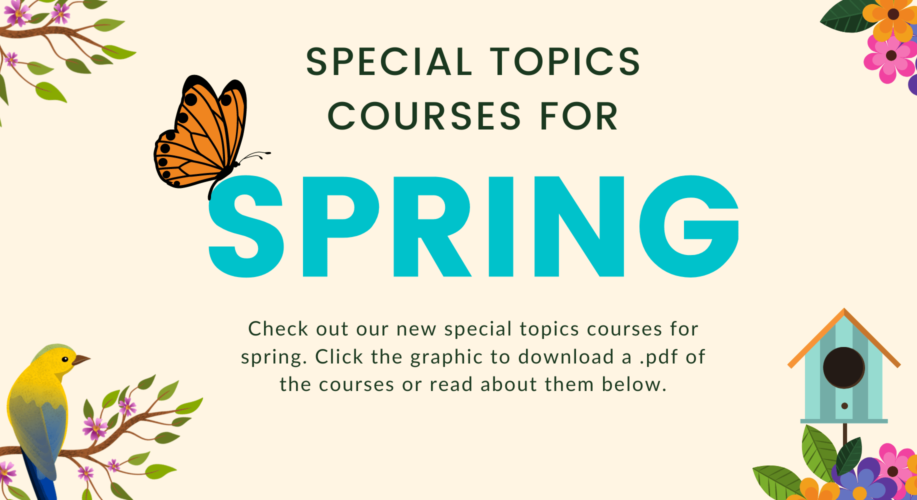 The graphic features spring creatures and reads Special Topics Courses for Spring.