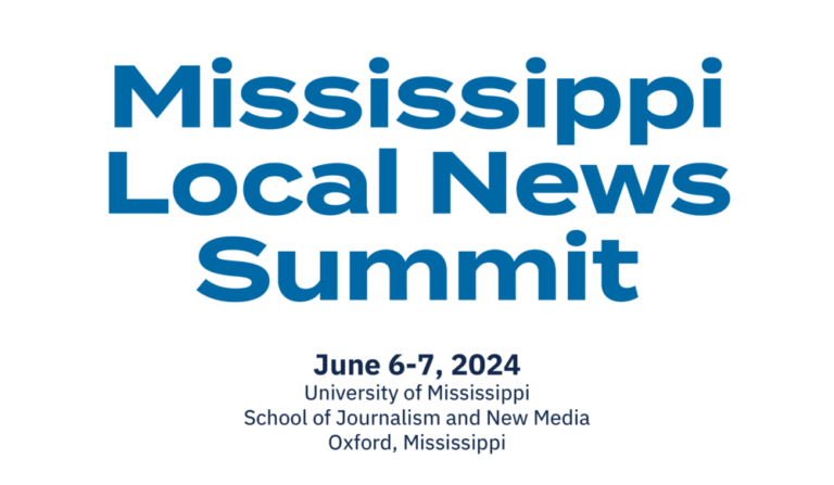 Mississippi Local News Summit June 6-7, 2024 University of Mississippi School of Journalism and New Media Oxford, Mississippi